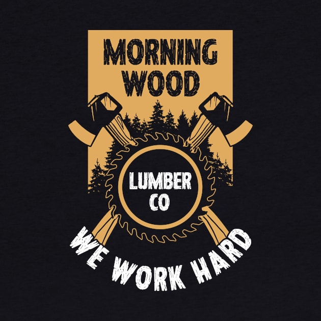 Morning Wood Lumber Company Funny Lumberjack Gift by CatRobot